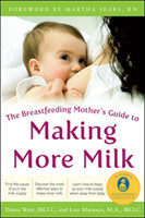 The Breastfeeding Mother's Guide to Making More Milk