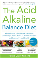 Acid Alkaline Balance Diet, Second Edition: An Innovative Program that Detoxifies Your Body's Acidic Waste to Prevent Disease and Restore Overall Health