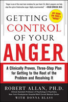 Getting Control of Your Anger: A Clinically Proven, Three-Step Plan for Getting to the Root of the Problem and Resolving It