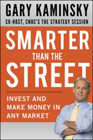 Smarter Than the Street: Invest and Make Money in Any Market