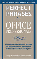 Perfect Phrases for Office Professionals: Hundreds of ready-to-use phrases for getting respect, recognition, and results in today’s workplace