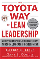 Toyota Way to Lean Leadership:  Achieving and Sustaining Excellence through Leadership Development