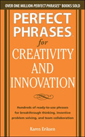 Perfect Phrases for Creativity and Innovation: Hundreds of Ready-to-Use Phrases for Break-Through Thinking, Problem Solving, and Inspiring Team Collaboration
