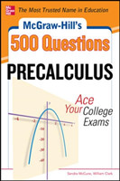 McGraw-Hill's 500 College Precalculus Questions: Ace Your College Exams