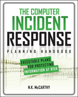 Computer Incident Response Planning Handbook:  Executable Plans for Protecting Information at Risk