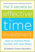 3 Secrets to Effective Time Investment: Achieve More Success with Less Stress