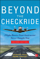 Beyond the Checkride: Flight Basics Your Instructor Never Taught You, Second Edition