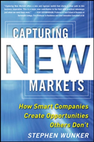 Capturing New Markets: How Smart Companies Create Opportunities Others Don’t