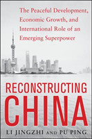 Reconstructing China: The Peaceful Development, Economic Growth, and International Role of an Emerging Super Power