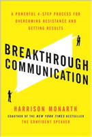 Breakthrough Communication: A Powerful 4-Step Process for Overcoming Resistance and Getting Results