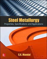 Steel Metallurgy: Properties, Specifications And Applications