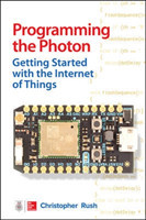 Programming the Photon: Getting Started with the Internet of Things