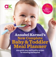 Annabel Karmel’s New Complete Baby & Toddler Meal Planner: No.1 Bestseller with new finger food guidance & recipes