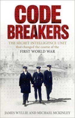 Codebreakers: The Secret Intelligence Unit that Changed the Course of the First World War