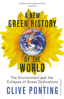 A New Green History Of The World The Environment and the Collapse of Great Civilizations