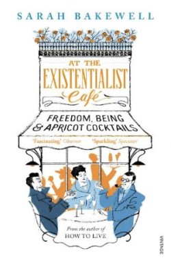 At the Existentialist Cafe Freedom, Being, and Apricot Cocktails