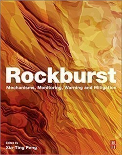 Rockburst : Mechanisms, Monitoring, Warning, and Mitigation