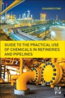 Guide to the Practical Use of Chemicals in Refineries and Pipelines