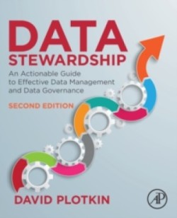 Data Stewardship: An Actionable Guide to Effective Data Management and Data Governance, 2nd Ed.