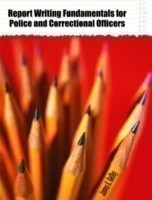 Report Writing Fundamentals for Police and Correctional Officers