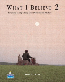 What I Believe 2: Listening and Speaking about What Really Matters (Student Book and Audio CDs) Listening and Speaking about What Really Matters (Student Book and Audio CDs)