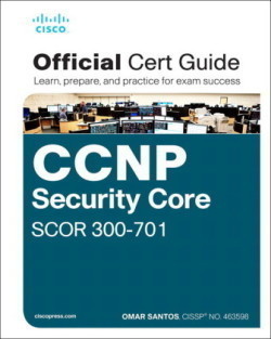 CCNP and CCIE Security Core SCOR 300-701 Official Cert Guide: Implementing and Operating Cisco Secur