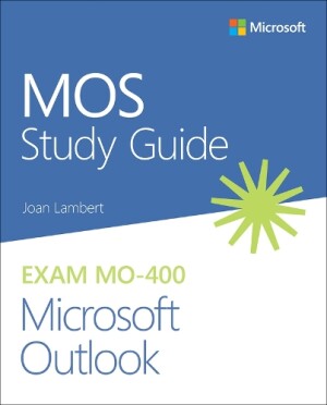 MOS Study Guide for Microsoft Outlook Exam MO-400