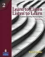 Learn to Listen, Listen to Learn 2 Academic Listening and Note-Taking