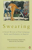 Swearing A Social History of Foul Language, Oaths and Profanity in English