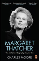 Moore, Charles - Margaret Thatcher The Authorized Biography, Volume One: Not For Turning
