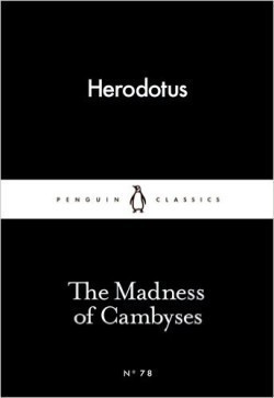 The Madness of Cambyses (Little Black Classics)