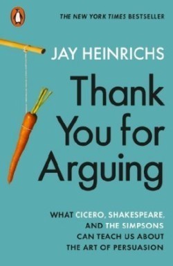 Thank You for Arguing What Cicero, Shakespeare and the Simpsons Can Teach Us About the Art of Persuasion