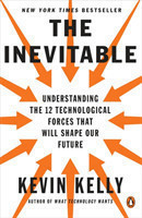 The Inevitable Understanding the 12 Technological Forces That Will Shape Our Future