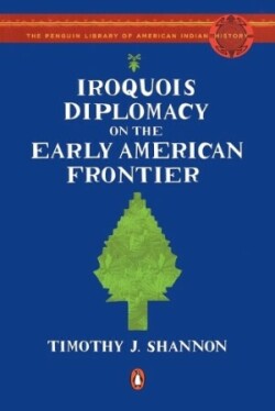 Iroquois Diplomacy on the Early American Frontier