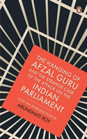 Hanging of Afzal Guru and the Strange Case of the Attack on the Indian Parliament