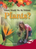  Where Would We Be Without Plants?