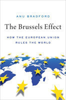 Brussels Effect : How the European Union Rules the World