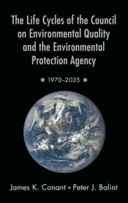 Life Cycles of the Council on Environmental Quality and the Environmental Protection Agency