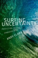 Surfing Uncertainty: Prediction, Action, and the Embodied Mind