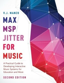 Max/MSP/Jitter for Music A Practical Guide to Developing Interactive Music Systems for Education and