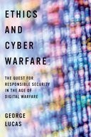 Ethics and Cyber Warfare The Quest for Responsible Security in the Age of Digital Warfare
