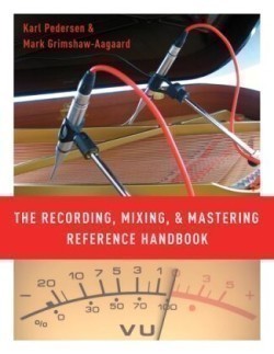 Recording, Mixing, and Mastering Reference Handbook