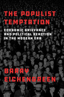 The Populist Temptation Economic Grievance and Political Reaction in the Modern
