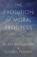 The Evolution of Moral Progress A Biocultural Theory