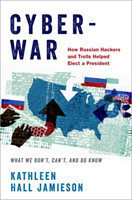 Cyberwar How Russian Hackers and Trolls Helped Elect a President - What We Don't, Can't, and Do Know