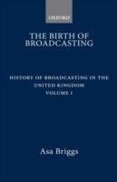 History of Broadcasting in the United Kingdom: Volume I: The Birth of Broadcasting