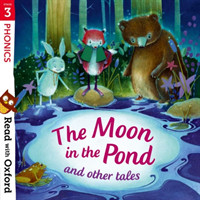 Read with Oxford: Phonics: The Moon in the Pond and Other Tales