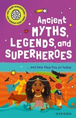 Very Short Introductions for Curious Young Minds: Ancient Myths, Legends and Superheroes