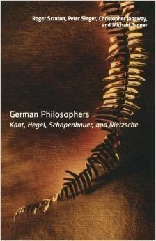 German Philosophers : Kant, Hegel, Schopenhauer, Nietzsche