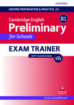 Oxford Prep. and Pract. for Camb. English B1 Preliminary for Schools Exam Trainer with key